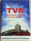 TVR in competitii nationale si internationale 1962-2001, album de lux 1500 foto, Alta editura