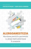 Alergoanestezia: Abordarea practica a pacientului cu alergii medicamentoase in anestezie - Cristina Petrisor, Nadia Onitiu-Gherman