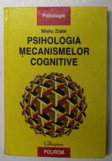 PSIHOLOGIA MECANISMELOR COGNITIVE de MIELU ZLATE , 2004 * EDITIE CARTONATA , foto