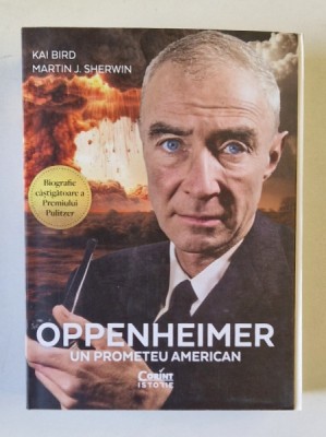 OPPENHEIMER , UN PROMETEU AMERICAN de KAI BIRD si MARTIN J. SHERWIN , 2024 *MICI DEFECTE foto