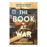The Book At War: Libraries &amp; Readers In An Age Of Conflict