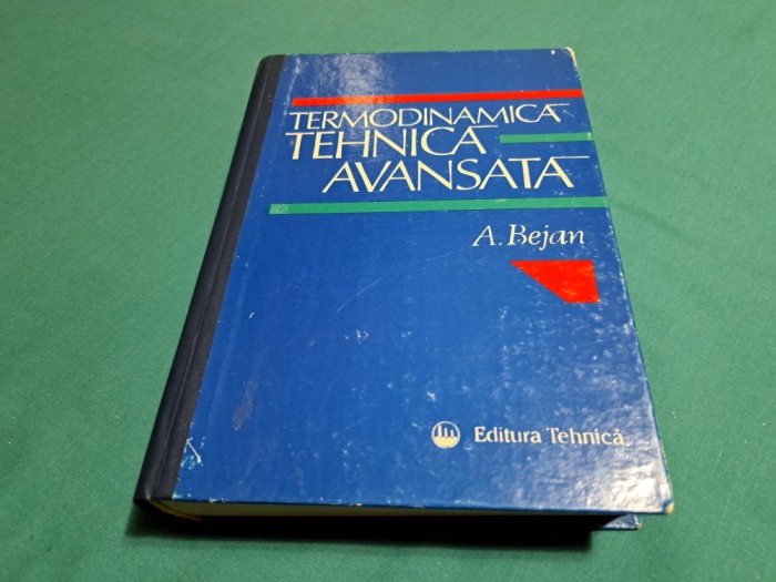 TERMODINAMICĂ TEHNICĂ AVANSATĂ / A. BEJAN / 1996 *