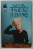 M - AM HOTARAT SA DEVIN PROST - roman de MARTIN PAGE , 2020, Humanitas