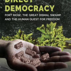 Intimate Direct Democracy: Fort Mose, the Great Dismal Swamp, and the Human Quest for Freedom