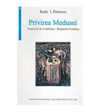 Radu I. Petrescu - Privirea Medusei - Poezia lui B. Fundoianu/