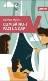 Cumpara ieftin Cum sa nu-i faci la cap/Oliver James