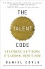 The Talent Code: Greatness Isn&#039;t Born. It&#039;s Grown. Here&#039;s How.