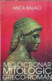 Mic dictionar mitologic greco-roman - Anca Balaci