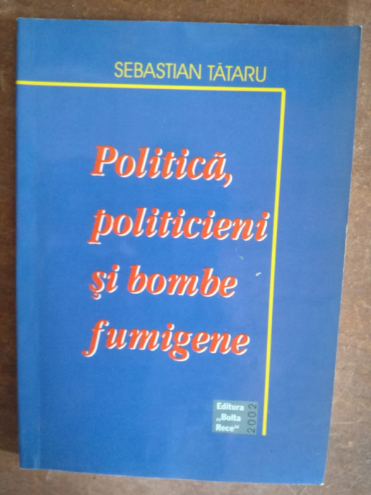 Politica, politicieni si bombe fumigene- Sebastian Tataru