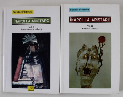 INAPOI LA ARISTARC , REEVALUARI CRITICE , VOLUMELE I - II de NICOLAE FLORESCU , 2009 *DEDICATIE foto