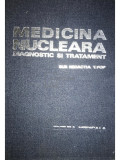 T. Pop - Medicina nucleară. Diagnostic și tratament (editia 1983)
