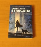 Lunea &icirc;ncepe s&acirc;mbăta - Arkadi Strugatki / Boris Strugatki