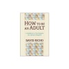 How to Be an Adult: A Handbook on Psychological and Spiritual Integration
