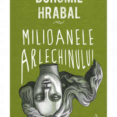 Milioanele arlechinului | Bohumil Hrabal