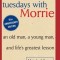 Tuesdays with Morrie: An Old Man, a Young Man and Life&#039;s Greatest Lesson