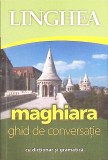 MAGHIARA. GHID DE CONVERSATIE (CU DICTIONAR SI GRAMATICA)-NECUNOSCUT-266046