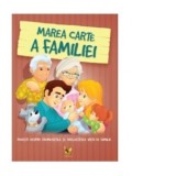 Marea carte a familiei. Povesti despre frumusetile si dificultatile vietii de familie