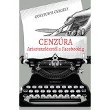 Cenz&uacute;ra Arisztotel&eacute;sztől a Facebookig - Gosztonyi Gergely