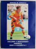 Columb a descoperit America, Hagi a cucerit-o! Mircea M. Ionescu