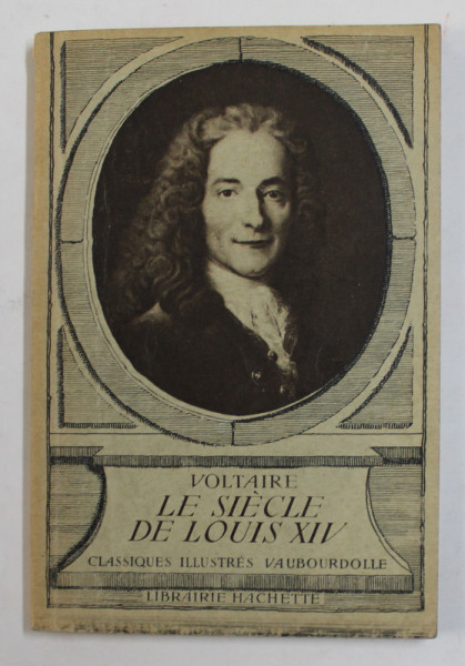 LE SIECLE DE LOUISE XIV par VOLTAIRE , ANII &#039;30