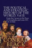 The Political and Strategic History of the World, Vol II: From the Caesars to the Peace of Westphalia and Louis XIV, A.D. 14-1661