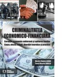 Criminalitatea economico-financiara. Coruptia, economia subterana si spalarea banilor. Cauze, efecte, solutii. Abordari teoretice si practice - Monica
