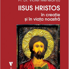 Iisus Hristos în creaţie și în viaţa noastră - Paperback brosat - Viorel Mehedințu - Vremea