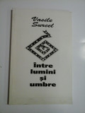 INTRE LUMINI SI UMBRE ( autograf si dedicatie ) - VASILE SURCEL