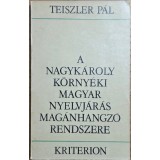 Teiszler P&aacute;l &ndash; A Nagyk&aacute;roly k&ouml;rny&eacute;ki magyar nyelvj&aacute;r&aacute;s mag&aacute;nhangz&oacute;-rendszere