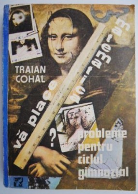 Va place matematica. Probleme pentru ciclul gimnazial &amp;ndash; Traian Cohal foto
