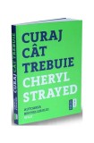 Curaj c&acirc;t trebuie - Paperback brosat - Cheryl Strayed - Publica
