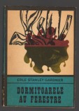 C8579 DORMITOARELE AU FERESTRE - ERLE STANLEY GARDNER