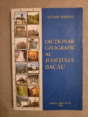10+ DICŢIONAR GEOGRAFIC AL JUDEŢULUI BACĂU - Lucian Serban foto