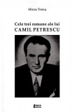 Cele trei romane ale lui Camil Petrescu | Mircea Tomus
