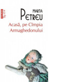 Acasa, pe Cimpia Armaghedonului (editie de buzunar) - Marta Petreu