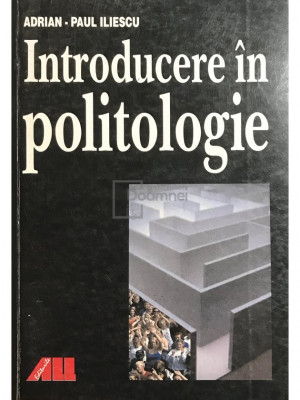 Adrian-Paul Iliescu - Introducere &amp;icirc;n politologie (editia 2003) foto