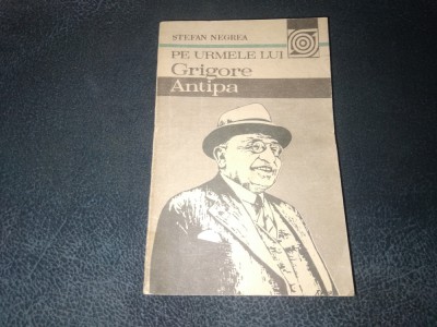 STEFAN NEGREA - PE URMELE LUI GRIGORE ANTIPA foto