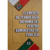 Florin Erhan (red.) - Elemente de tehnologia informatiei pentru administratie publica (Editia: 2003)