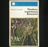 Cumpara ieftin THEOFANO, &Icirc;MPĂRĂTEASA BIZANȚULUI - KOSTAS D. KYRIAZIS - ROMAN ISTORIC, BIZANȚ