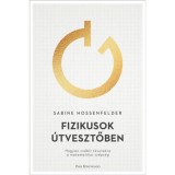 Fizikusok &uacute;tvesztőben - Hogyan cs&aacute;b&iacute;t t&eacute;vutakra a matematikai sz&eacute;ps&eacute;g - Sabine Hossenfelder