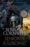 Seniorul razboinic - Bernard Cornwell - Editura Litera