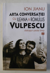 ARTA CONVERSATIEI CU ILEANA SI ROMULUS VULPESCU - DIALOGURI PESTE TIMP de ION JIANU , 2016 foto