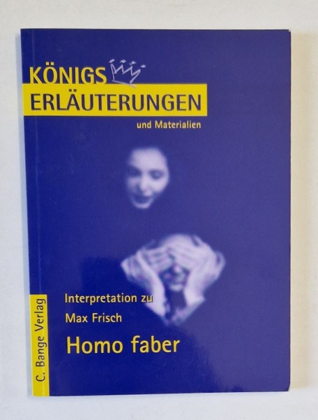 INTERPRETATION ZU MAX FRISCH HOMO FABER , von BERND MATZKOWSKI , 2010, TEXT IN LIMBA GERMANA