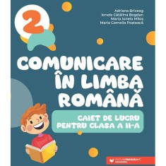 Comunicare in limba romana. Cls. II. Caiet de lucru, Adriana Briceag, Ionela Catalina Bogdan, Maria Ionela Milos, Maria Cornelia Postoaca