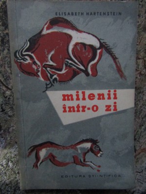 Milenii intr-o zi. O istorie a cercetarii pesterilor &amp;ndash; Elisabeth Hartenstein foto