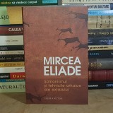 MIRCEA ELIADE - SAMANISMUL SI TEHNICILE ARHAICE ALE EXTAZULUI , 2014 *