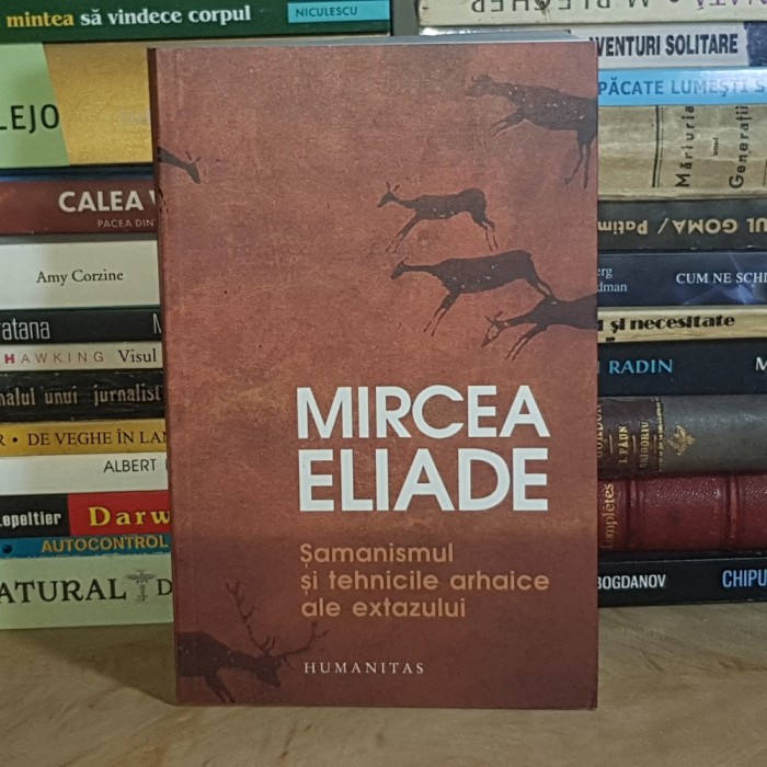 MIRCEA ELIADE - SAMANISMUL SI TEHNICILE ARHAICE ALE EXTAZULUI , 2014 *