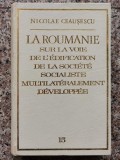 La Roumanie Sur La Voie De L&#039;edification De La Societe Social - Nicolae Ceausescu , A145, meridiane