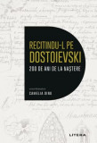 Recitindu-l pe Dostoievski. 200 de ani de la nastere &ndash; Camelia Dinu
