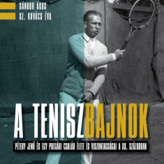 A teniszbajnok - Pétery Jenő és egy polgári család élete és viszontagságai a XX. Században - Markó György